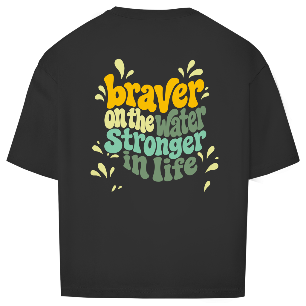 Braver On The Water Stronger In Life - Oversize T-Shirt (Unisex)