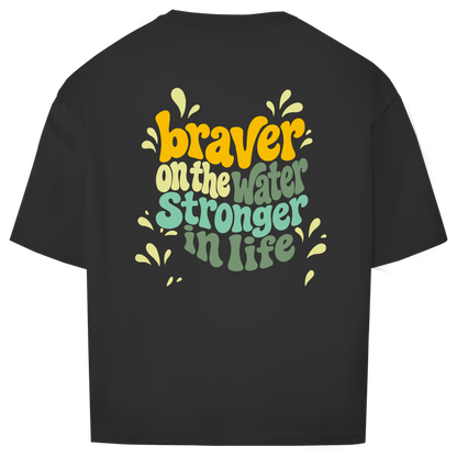 Braver On The Water Stronger In Life - Oversize T-Shirt (Unisex)