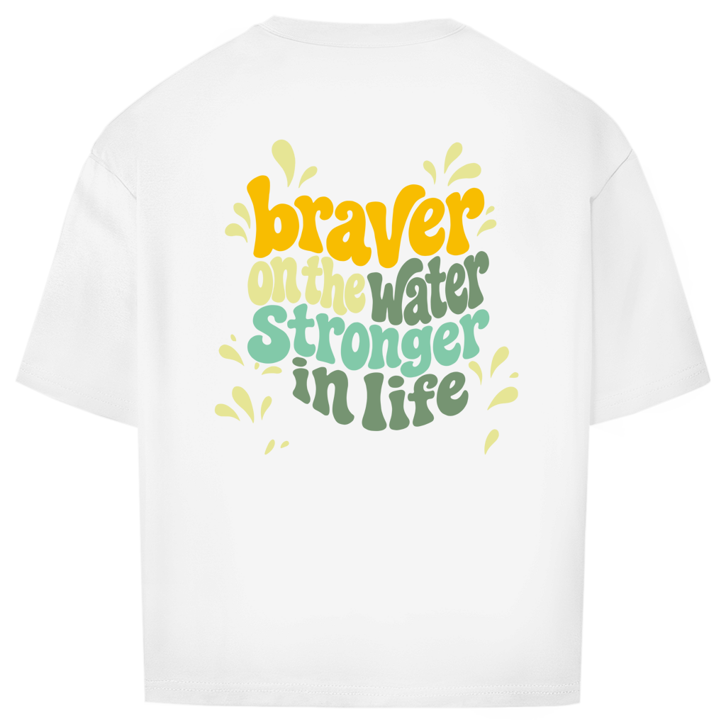 Braver On The Water Stronger In Life - Oversize T-Shirt (Unisex)