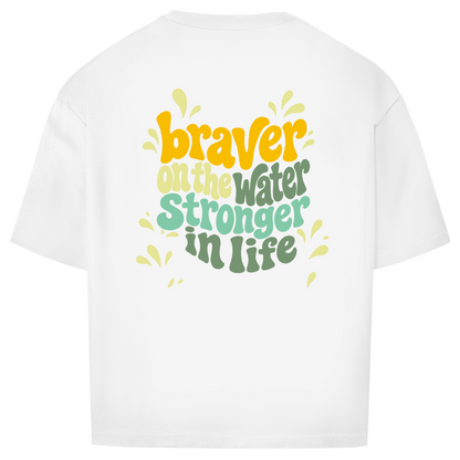 Braver On The Water Stronger In Life - Oversize T-Shirt (Unisex)