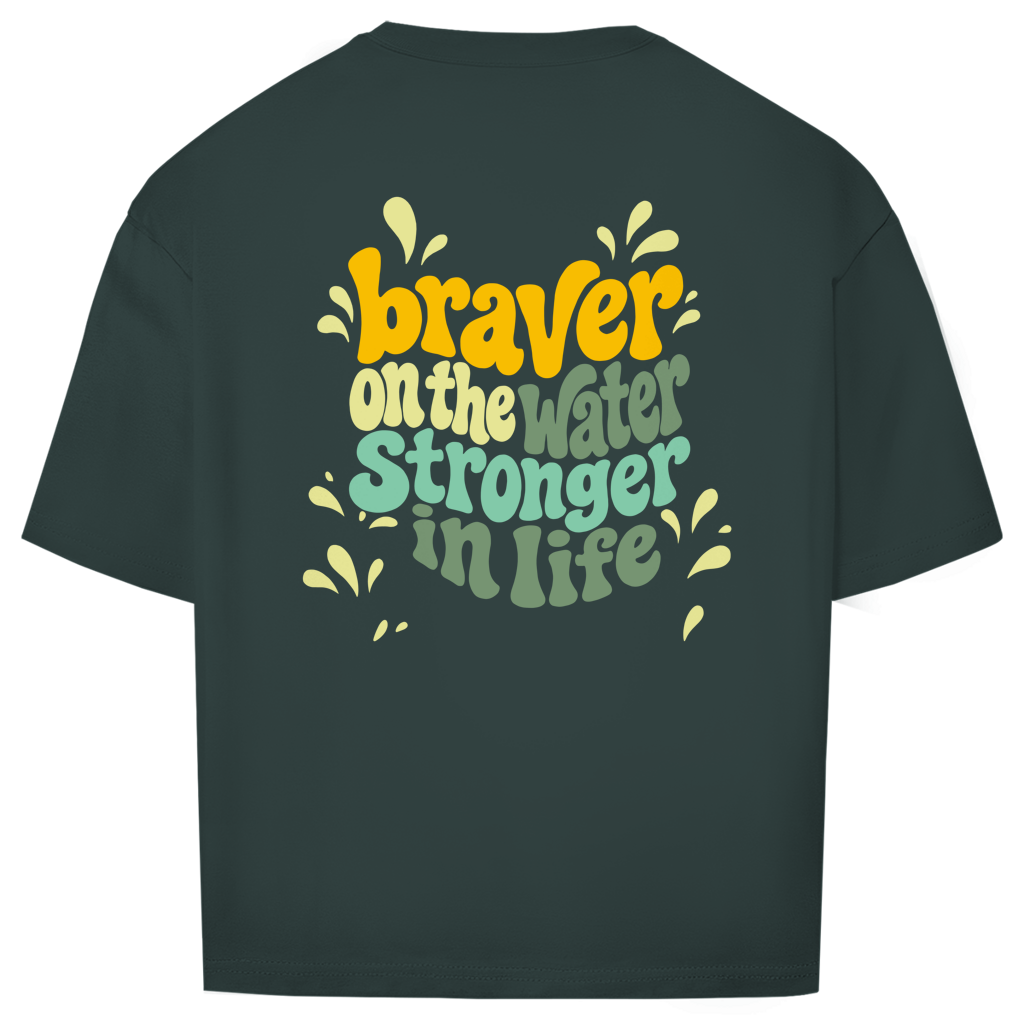 Braver On The Water Stronger In Life - Oversize T-Shirt (Unisex)