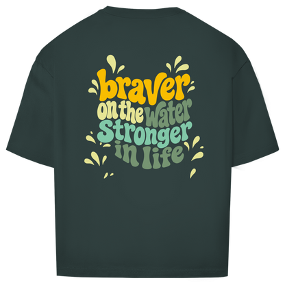 Braver On The Water Stronger In Life - Oversize T-Shirt (Unisex)