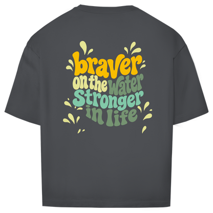 Braver On The Water Stronger In Life - Oversize T-Shirt (Unisex)