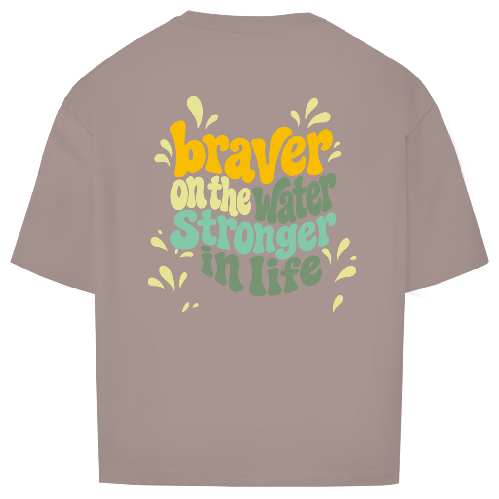 Braver On The Water Stronger In Life - Oversize T-Shirt (Unisex)