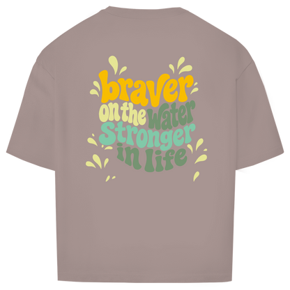 Braver On The Water Stronger In Life - Oversize T-Shirt (Unisex)