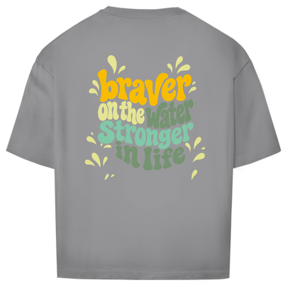 Braver On The Water Stronger In Life - Oversize T-Shirt (Unisex)