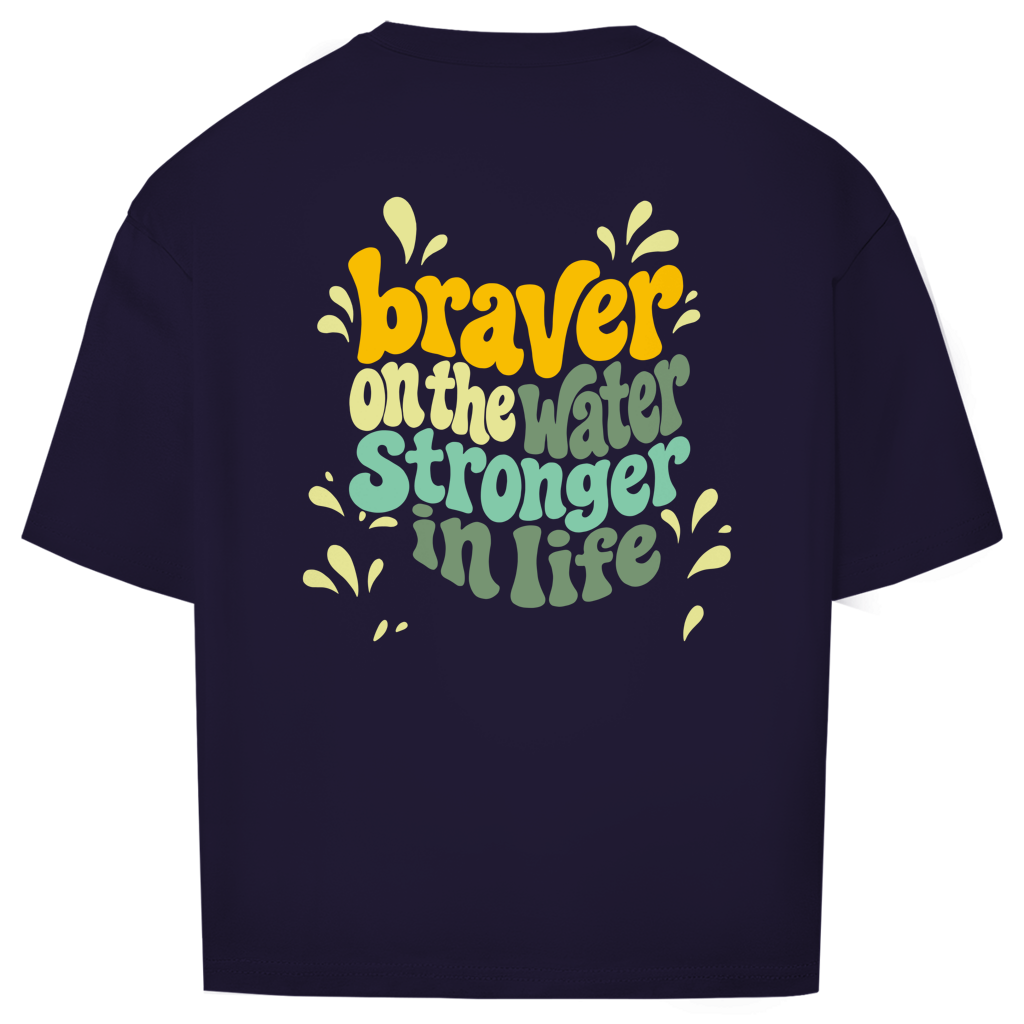 Braver On The Water Stronger In Life - Oversize T-Shirt (Unisex)