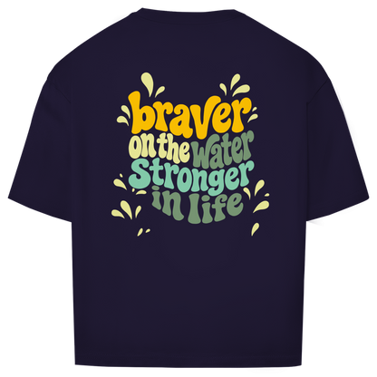 Braver On The Water Stronger In Life - Oversize T-Shirt (Unisex)