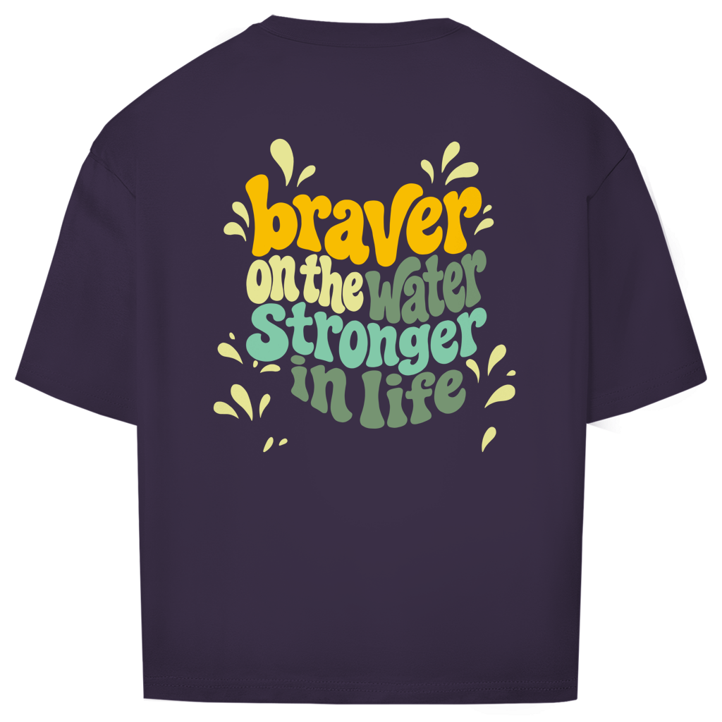 Braver On The Water Stronger In Life - Oversize T-Shirt (Unisex)