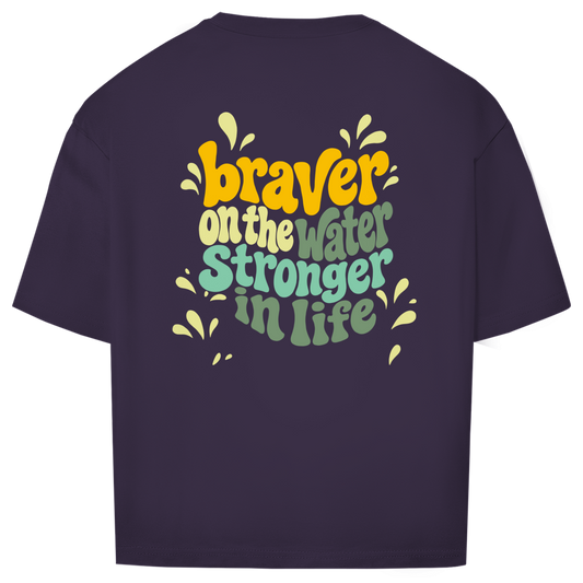 Braver On The Water Stronger In Life - Oversize T-Shirt (Unisex)
